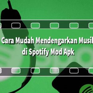 Cara Mudah Mendengarkan Musik di Spotify Mod Apk