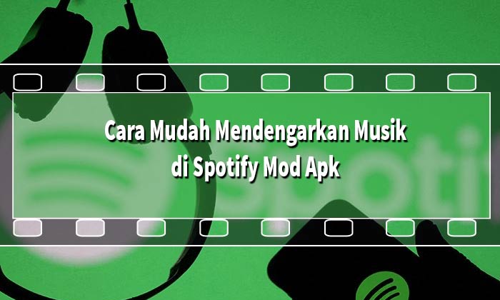 Cara Mudah Mendengarkan Musik di Spotify Mod Apk