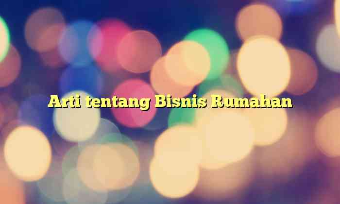 Arti tentang Bisnis Rumahan