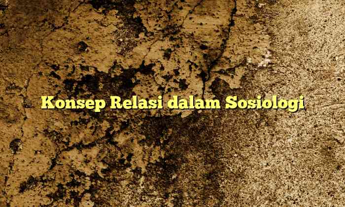 Konsep Relasi dalam Sosiologi