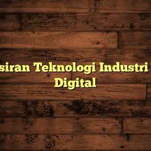 Penafsiran Teknologi Industri di Era Digital