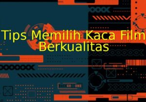 tips memilih kaca film berkualitas